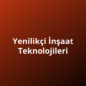 Yenilikçi İnşaat Teknolojileri