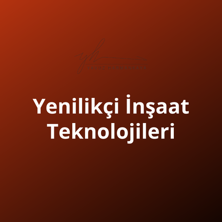 Yenilikçi İnşaat Teknolojileri